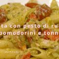 pasta con pesto di rucola pomodorini e tonno